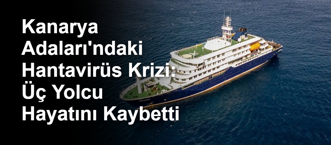 Kanarya Adaları'ndaki Hantavirüs Krizi: Üç Yolcu Hayatını Kaybetti