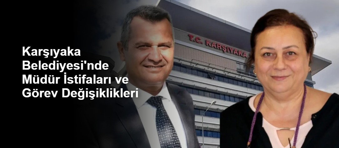 Karşıyaka Belediyesi'nde Müdür İstifaları ve Görev Değişiklikleri