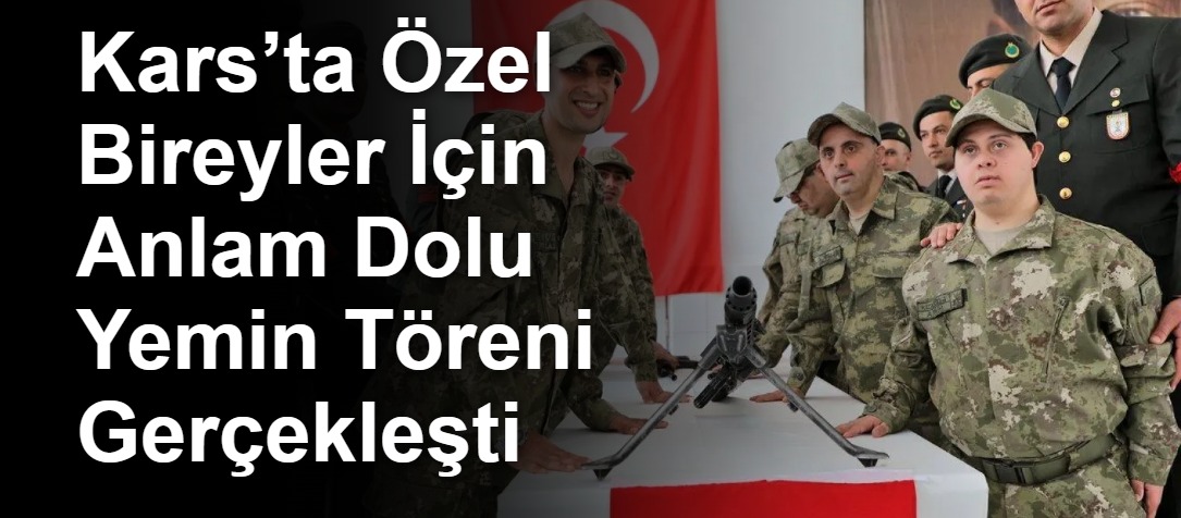 Kars’ta Özel Bireyler İçin Anlam Dolu Yemin Töreni Gerçekleşti