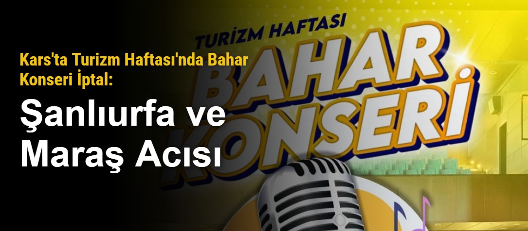 Kars'ta Turizm Haftası'nda Bahar Konseri İptal: Şanlıurfa ve Maraş Acısı