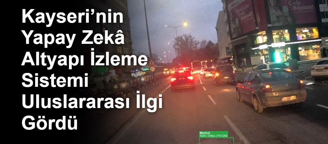 Kayseri’nin Yapay Zekâ Altyapı İzleme Sistemi Uluslararası İlgi Gördü