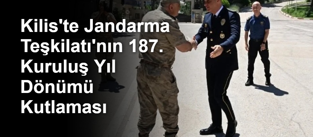 Kilis'te Jandarma Teşkilatı'nın 187. Kuruluş Yıl Dönümü Kutlaması