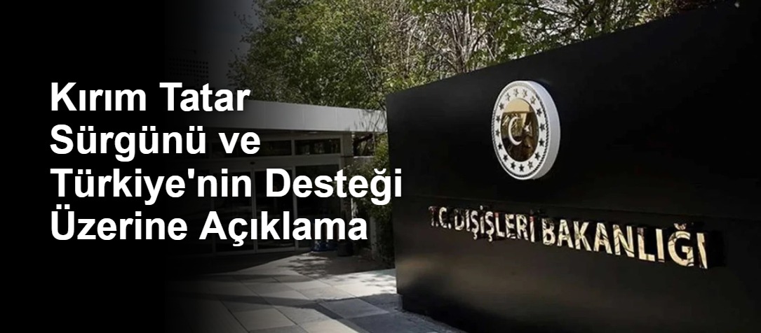 Kırım Tatar Sürgünü ve Türkiye'nin Desteği Üzerine Açıklama