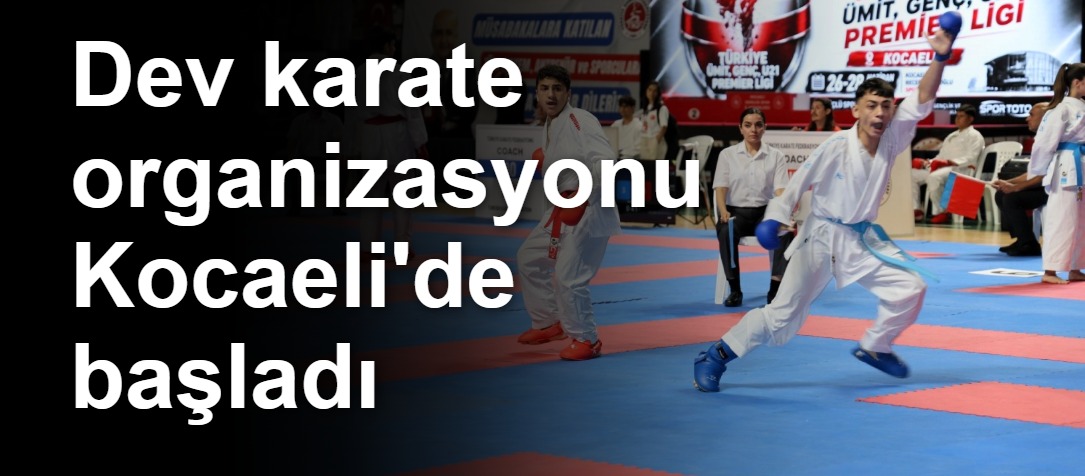 Kocaeli’de 1600 sporcunun katıldığı Türkiye Ümit Genç U21 Premier Ligi Karate Şampiyonası başladı