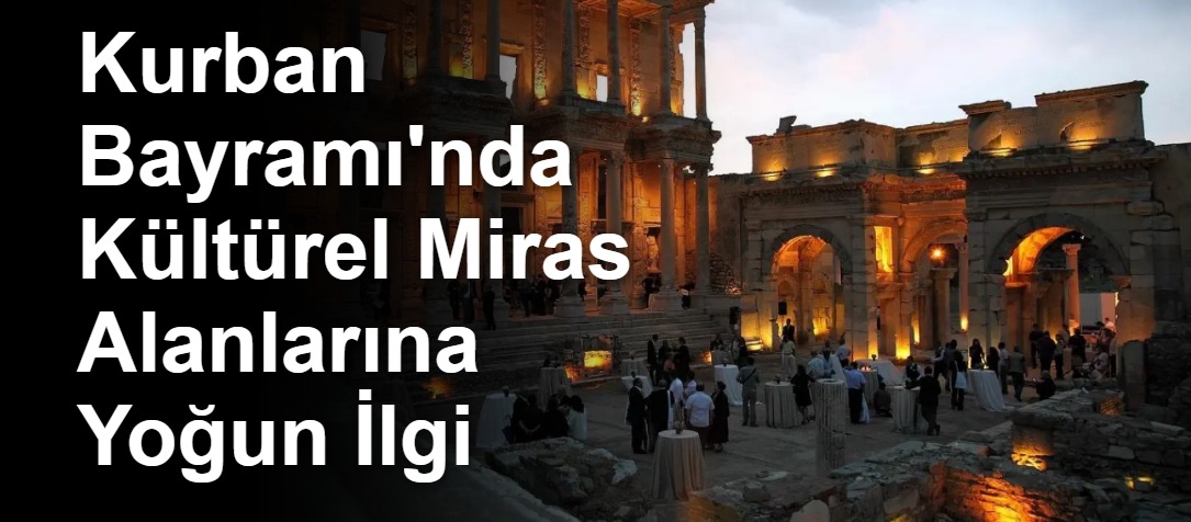 Kurban Bayramı'nda Kültürel Miras Alanlarına Yoğun İlgi