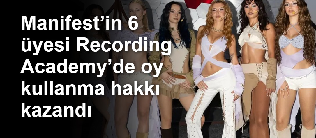 Manifest’in 6 üyesi Recording Academy’de oy kullanma hakkı kazandı
