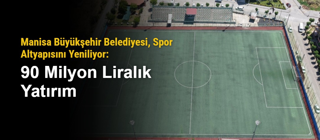Manisa Büyükşehir Belediyesi, Spor Altyapısını Yeniliyor: 90 Milyon Liralık Yatırım