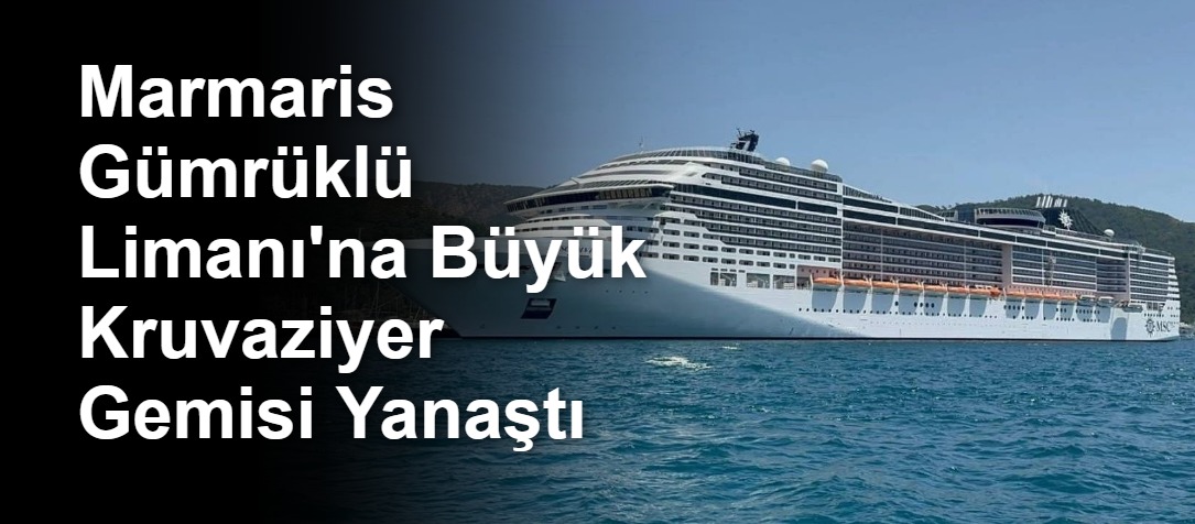 Marmaris Gümrüklü Limanı'na Büyük Kruvaziyer Gemisi Yanaştı