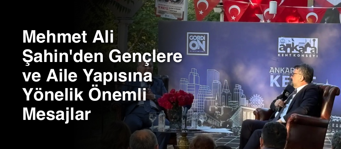 Mehmet Ali Şahin'den Gençlere ve Aile Yapısına Yönelik Önemli Mesajlar