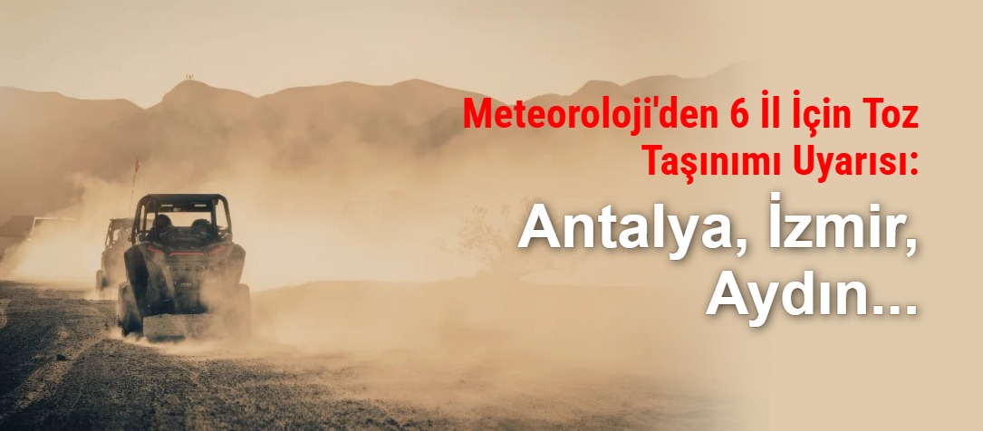 Meteoroloji Uyardı: Antalya, İzmir, Muğla Dahil 6 İlde Toz Taşınımı
