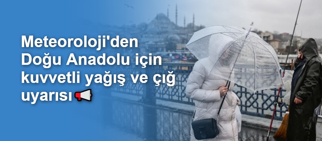 Meteoroloji'den Doğu Anadolu için kuvvetli yağış ve çığ uyarısı