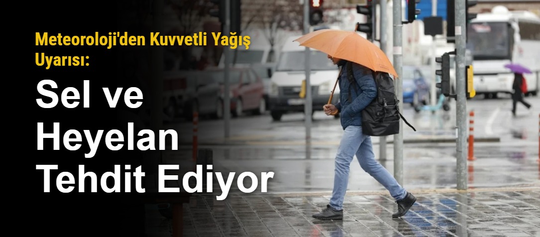 Meteoroloji'den Kuvvetli Yağış Uyarısı: Sel ve Heyelan Tehdit Ediyor