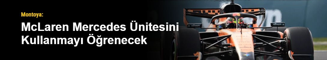 Montoya: McLaren Mercedes Ünitesini Kullanmayı Öğrenecek