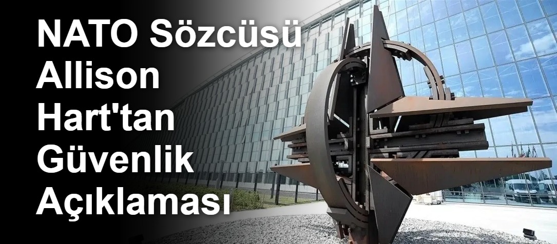 NATO Sözcüsü Allison Hart'tan Güvenlik Açıklaması