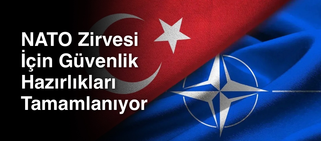 NATO Zirvesi İçin Güvenlik Hazırlıkları Tamamlanıyor