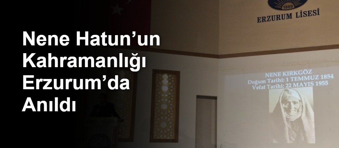 Nene Hatun’un Kahramanlığı Erzurum’da Anıldı