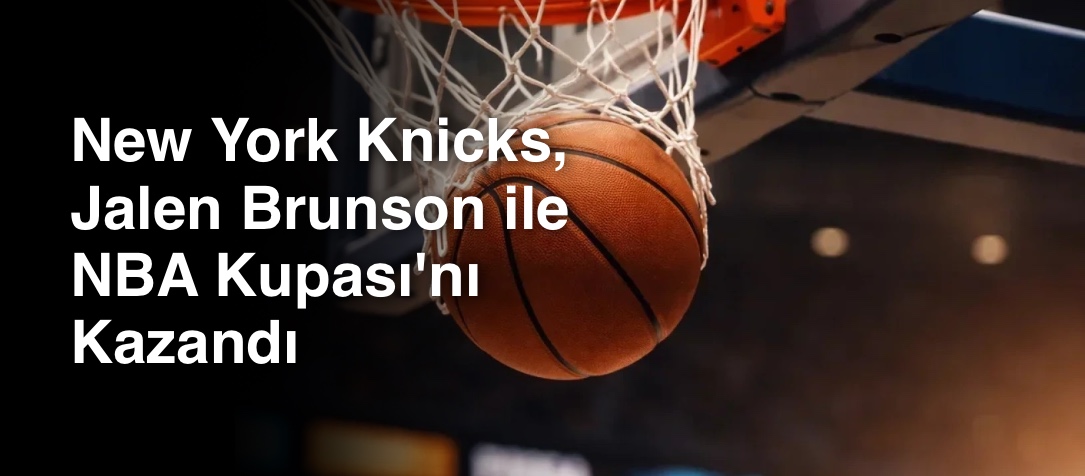 New York Knicks, Jalen Brunson ile NBA Kupası'nı Kazandı