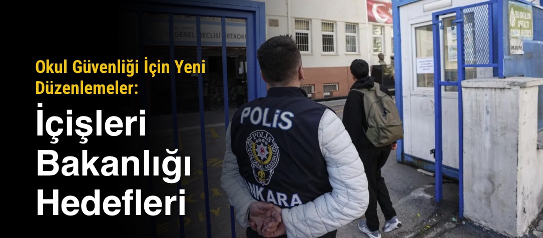 Okul Güvenliği İçin Yeni Düzenlemeler: İçişleri Bakanlığı Hedefleri