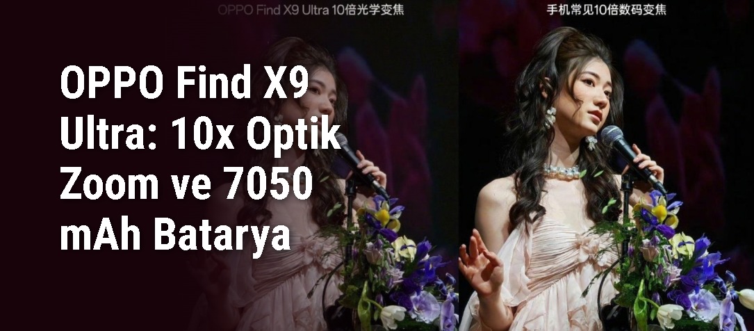OPPO Find X9 Ultra: 10x Optik Zoom ve 7050 mAh Batarya Örneklerini Yayınladı