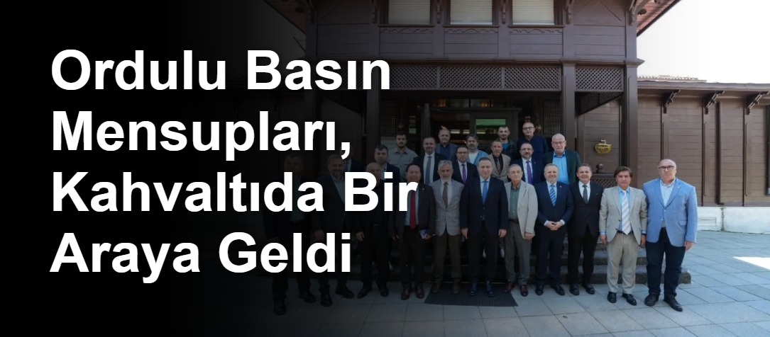 Ordulu Basın Mensupları, Kahvaltıda Bir Araya Geldi