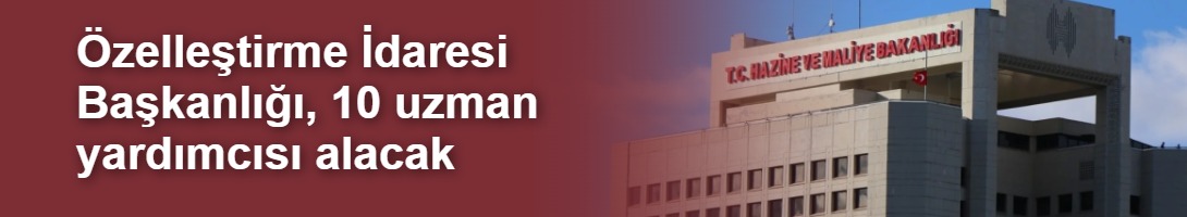 Özelleştirme İdaresi yurt dışı eğitimi: 40 yaş sınırı, başvuru 1-10 Haziran