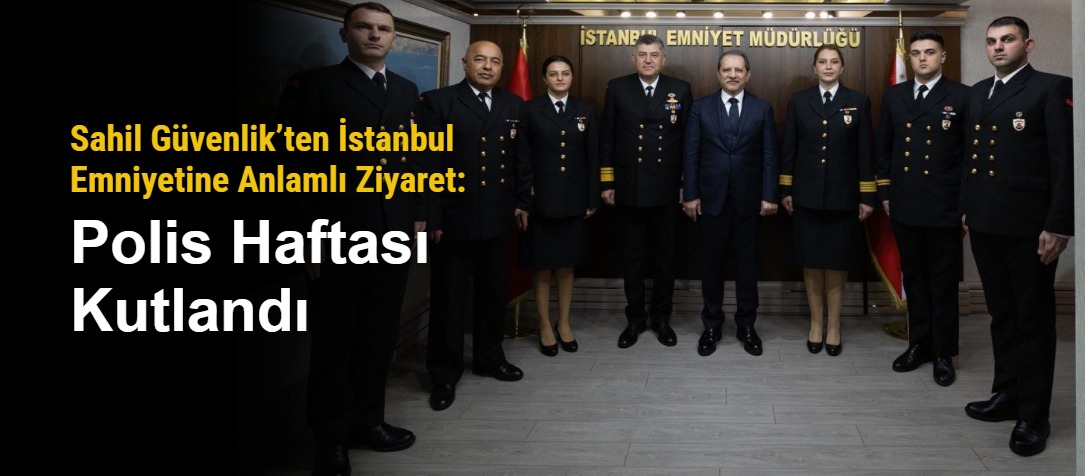 Sahil Güvenlik’ten İstanbul Emniyetine Anlamlı Ziyaret: Polis Haftası Kutlandı