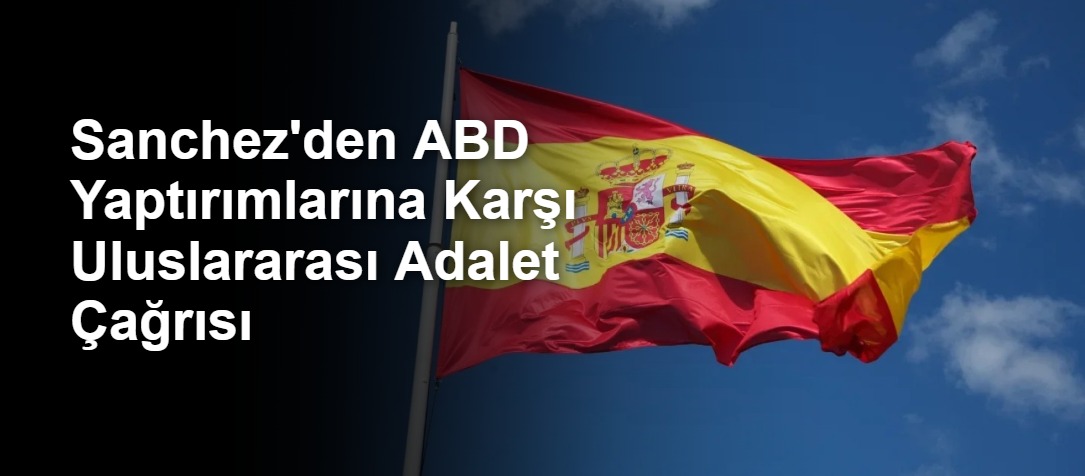 Sanchez'den ABD Yaptırımlarına Karşı Uluslararası Adalet Çağrısı