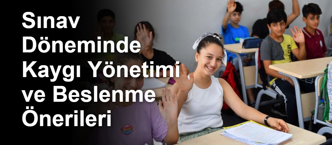 Sınav Döneminde Kaygı Yönetimi ve Beslenme Önerileri