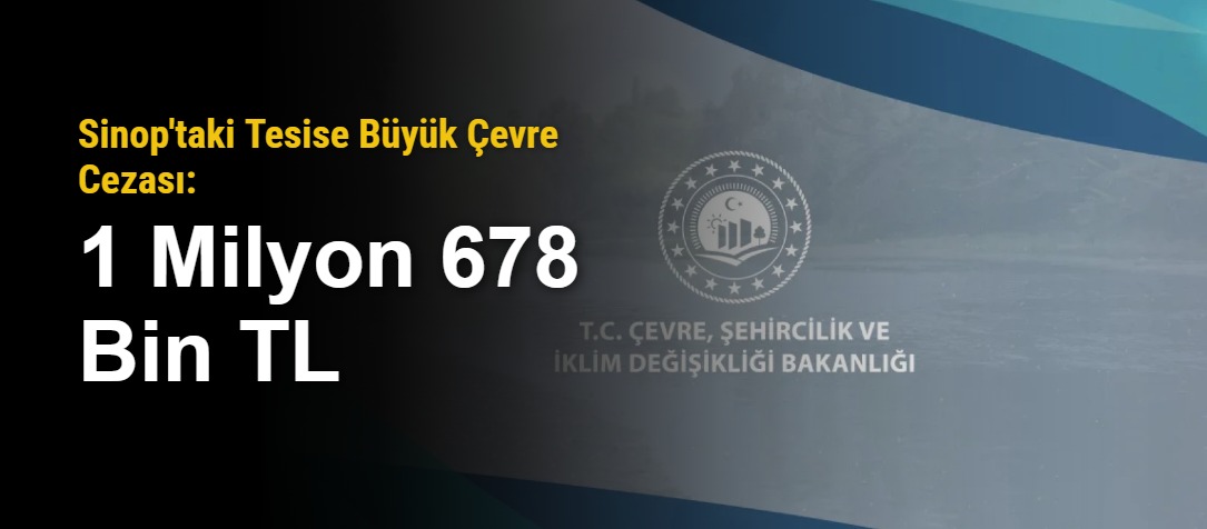 Sinop'taki Tesise Büyük Çevre Cezası: 1 Milyon 678 Bin TL