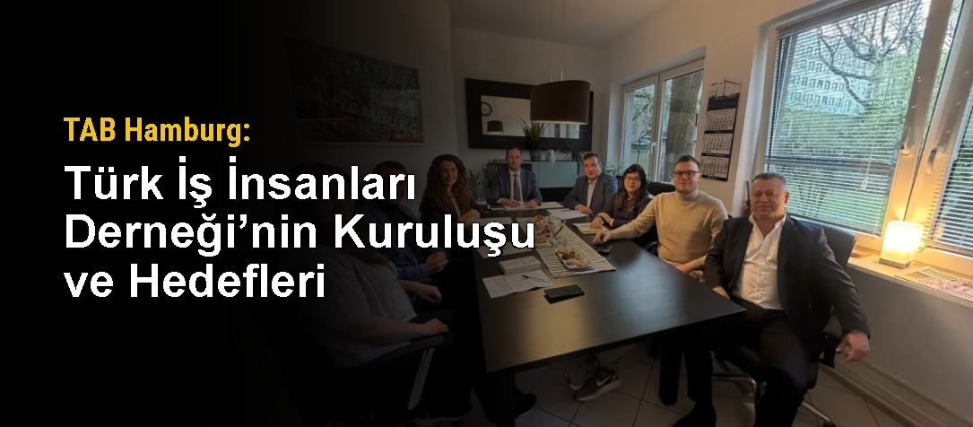 TAB Hamburg: Türk İş İnsanları Derneği’nin Kuruluşu ve Hedefleri
