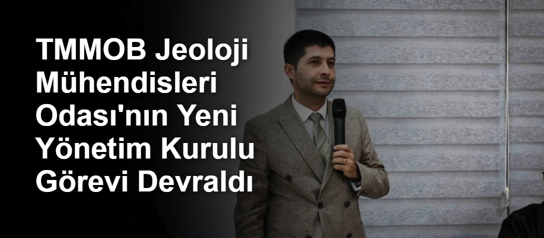 TMMOB Jeoloji Mühendisleri Odası'nın Yeni Yönetim Kurulu Görevi Devraldı