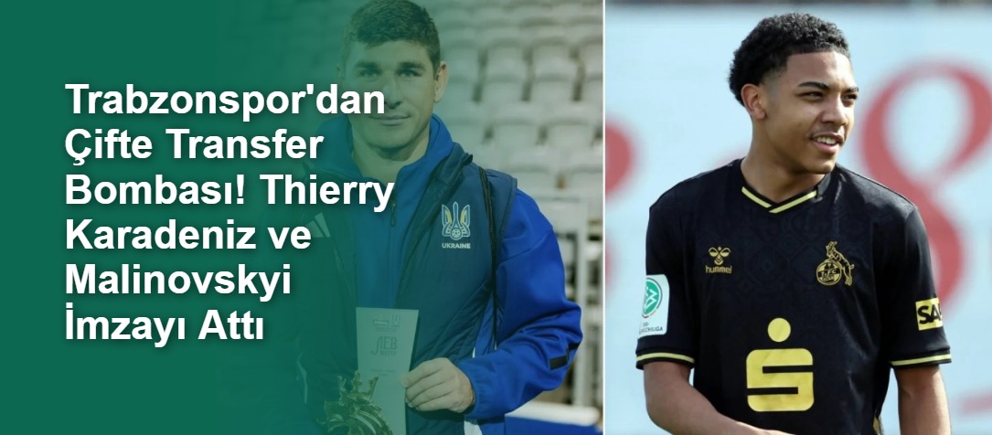 Trabzonspor'dan Çifte Transfer Bombası! Thierry Karadeniz ve Malinovskyi İmzayı Attı