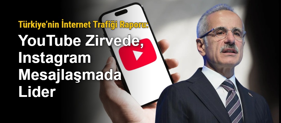 Türkiye’nin İnternet Trafiği Raporu: YouTube Zirvede, Instagram Mesajlaşmada Lider