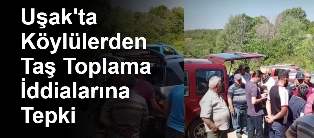 Uşak'ta Köylülerden Taş Toplama İddialarına Tepki