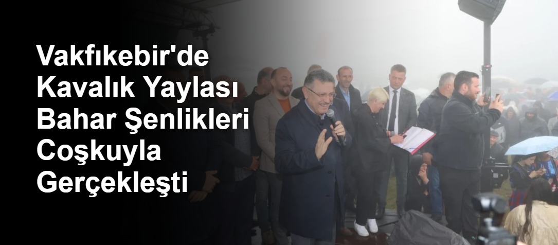 Vakfıkebir'de Kavalık Yaylası Bahar Şenlikleri Coşkuyla Gerçekleşti