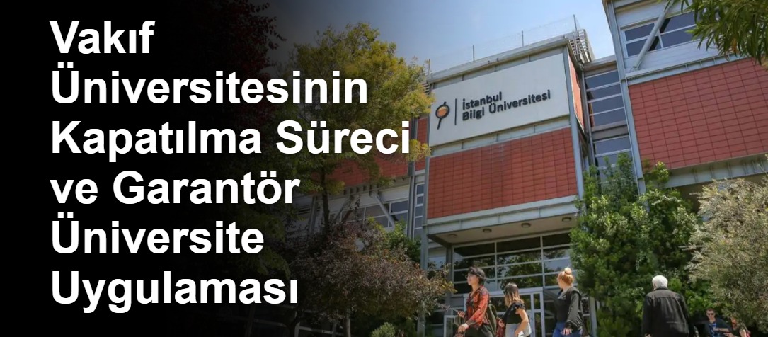 Vakıf Üniversitesinin Kapatılma Süreci ve Garantör Üniversite Uygulaması