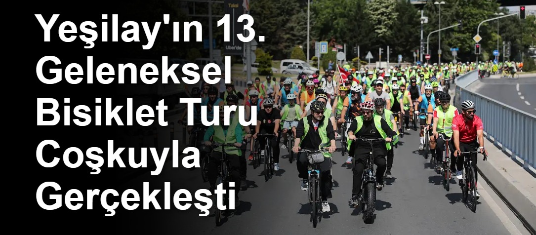 Yeşilay'ın 13. Geleneksel Bisiklet Turu Coşkuyla Gerçekleşti