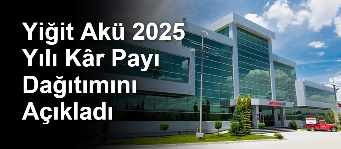 Yiğit Akü 2025 Yılı Kâr Payı Dağıtımını Açıkladı