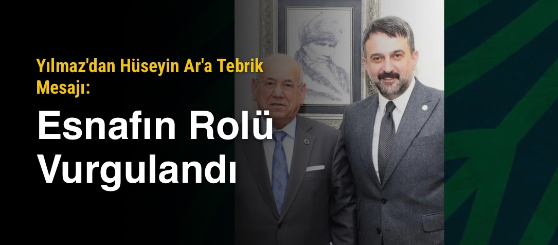Yılmaz'dan Hüseyin Ar'a Tebrik Mesajı: Esnafın Rolü Vurgulandı