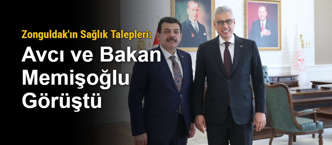 Zonguldak'ın Sağlık Talepleri: Avcı ve Bakan Memişoğlu Görüştü