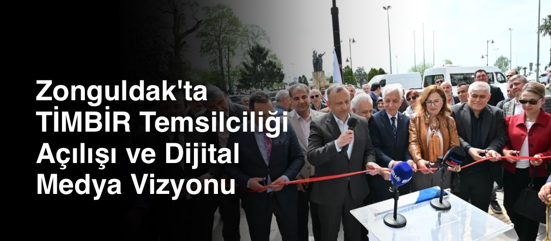 Zonguldak'ta TİMBİR Temsilciliği Açılışı ve Dijital Medya Vizyonu