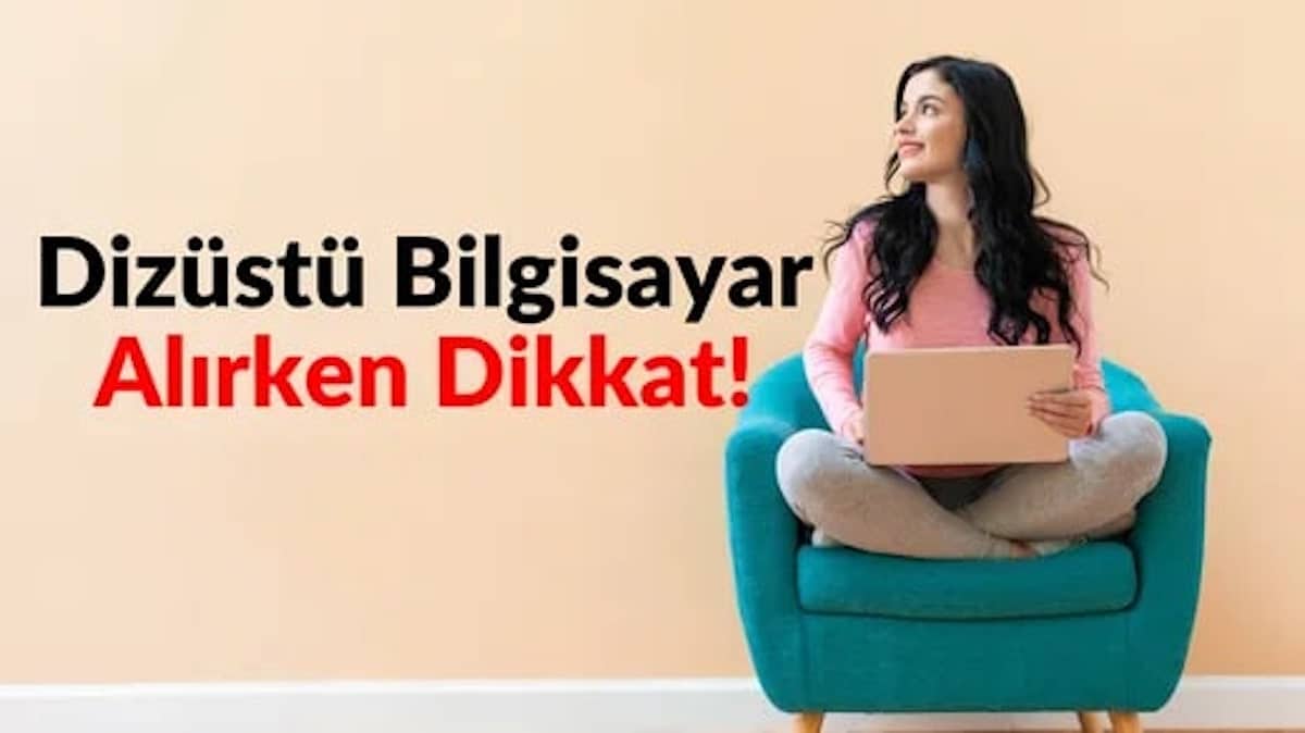 Dizüstü Bilgisayar Alırken Nelere Dikkat Edilmeli