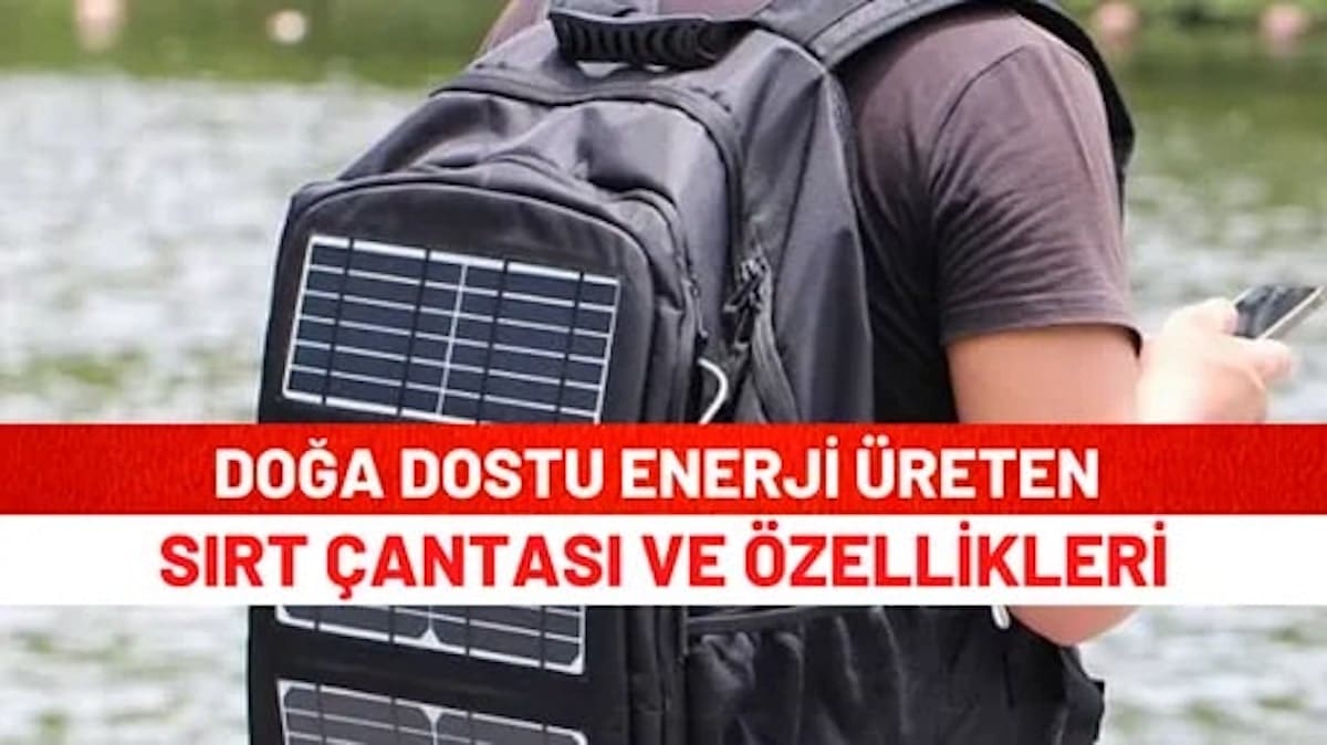 Doğa Dostu Enerji Üreten Sırt Çantası Ve Özellikleri