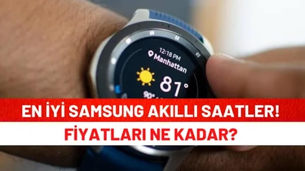 En İyi Samsung Akıllı Saatler Hangileridir Fiyatları Ne Kadardır
