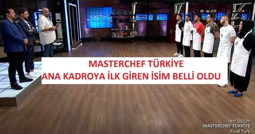 MasterChef Türkiye ana kadroya giren ilk yarışmacı belli oldu