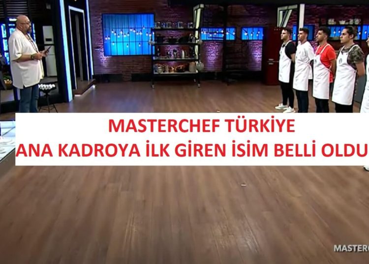 MasterChef Türkiye ana kadroya giren ilk yarışmacı belli oldu