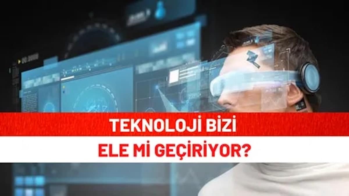 Teknoloji Bizi Ele Mi Geçiriyor?