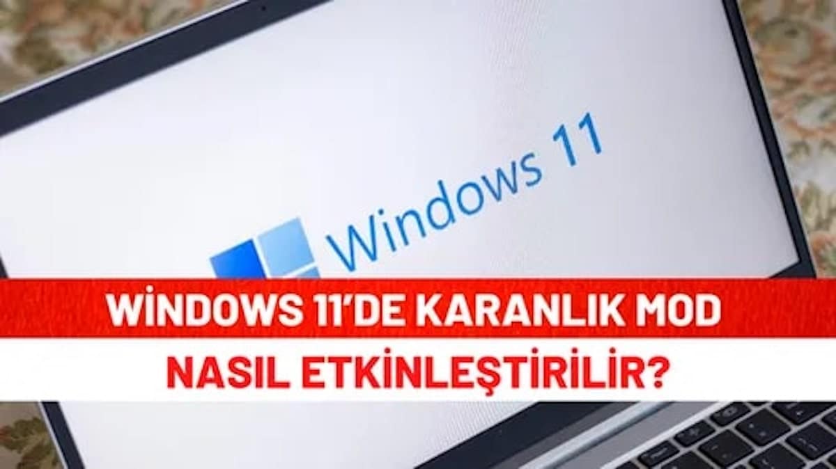 Windows 11’de Karanlık Mod Nasıl Etkinleştirilir